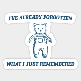 i've already forgotten what i just remembered - Retro Bear Cartoon, Vintage Cartoon Bear, Aesthetic T Shirt, Graphic T Shirt, Unisex Sticker